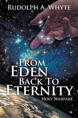 From Eden Back to Eternity By Rudolph A Whyte 9781493148509