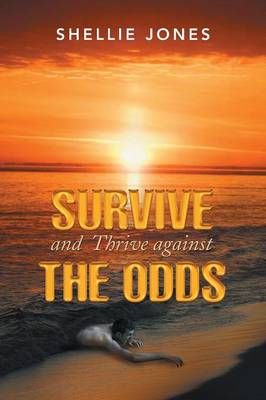 Survive and Thrive Against the Odds By Shellie Jones 9781493155934