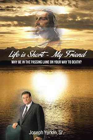 Life Is Short -My Friend By Joseph, Sr Yurkin 9781493159772 (Hardback)