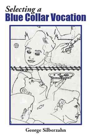 Selecting a Blue Collar Vocation By George Silberzahn 9781493184279