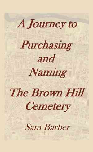 A Journey To Purchasing And Naming The Brown Hill Cemetery (Paperback)