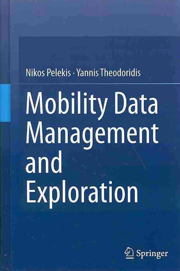 Mobility Data Management and Exploration By Pelekis, Nikos (Hardback)