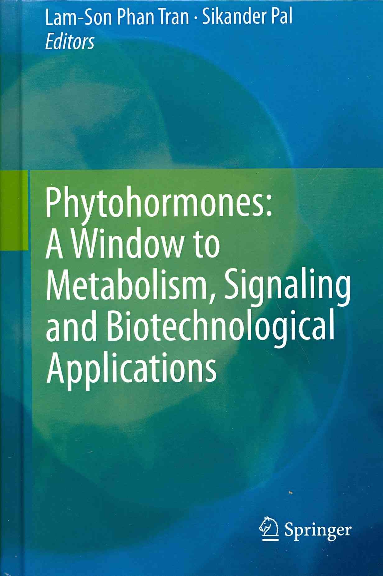 Phytohormones: A Window to Metabolism, Signaling and Biotechnological Applications