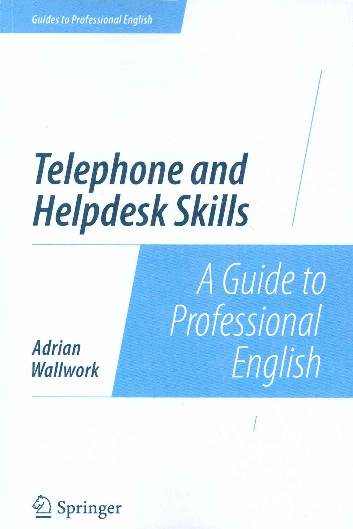 Telephone and Helpdesk Skills : A Guide to Professional English
