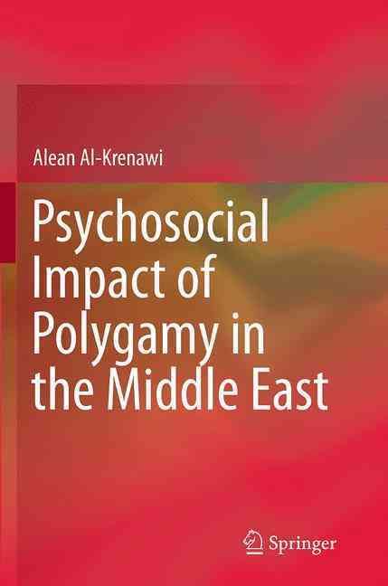 Psychosocial Impact of Polygamy in the Middle East By Alean Al-Krenawi