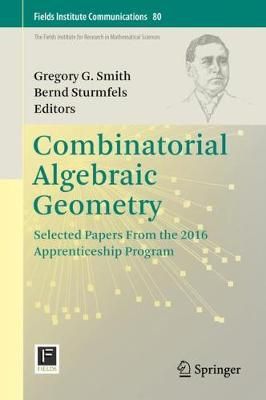 Combinatorial Algebraic Geometry 9781493974856 (Hardback)