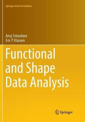 Functional and Shape Data Analysis By Anuj Srivastava, Eric P. Klassen