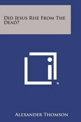 Did Jesus Rise from the Dead? By Alexander Thomson 9781494020705