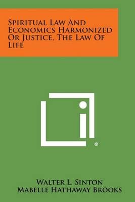 Spiritual Law and Economics Harmonized or Justice, the Law of Life