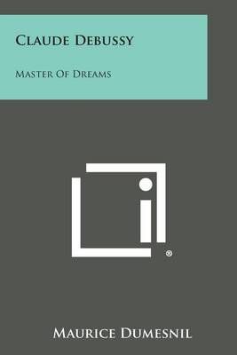 Claude Debussy By Maurice Dumesnil 9781494085308 (Paperback)