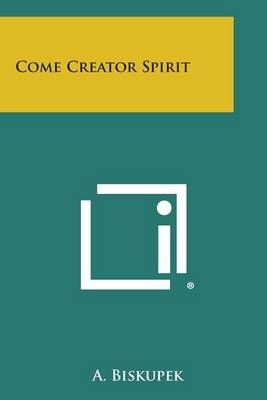 Come Creator Spirit By A Biskupek 9781494090104 (Paperback)