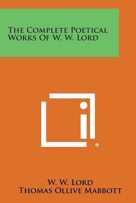 The Complete Poetical Works of W. W. Lord 9781494092139 (Paperback)
