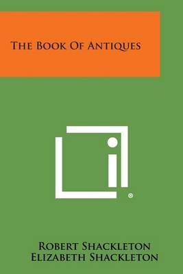 The Book of Antiques By Robert Shackleton, Elizabeth Shackleton