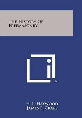 The History of Freemasonry By H L Haywood, James E Craig 9781494094720