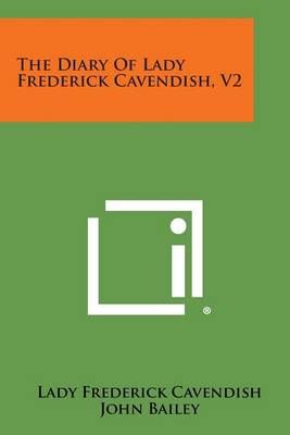 The Diary of Lady Frederick Cavendish, V2 9781494102296 (Paperback)
