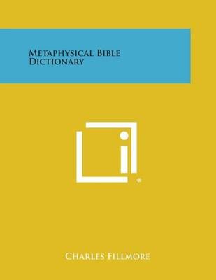 Metaphysical Bible Dictionary By Charles Fillmore 9781494123147