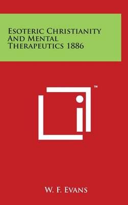 Esoteric Christianity And Mental Therapeutics 1886 By W F Evans