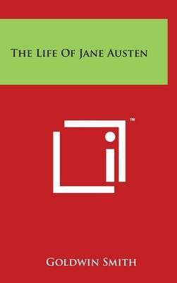 The Life Of Jane Austen By Goldwin Smith 9781494166632 (Hardback)