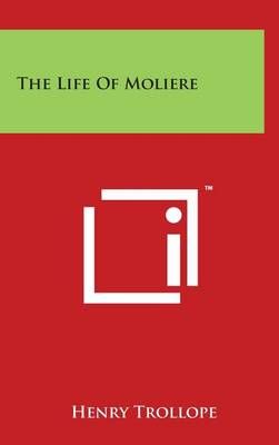 The Life Of Moliere By Henry Trollope 9781494182069 (Hardback)