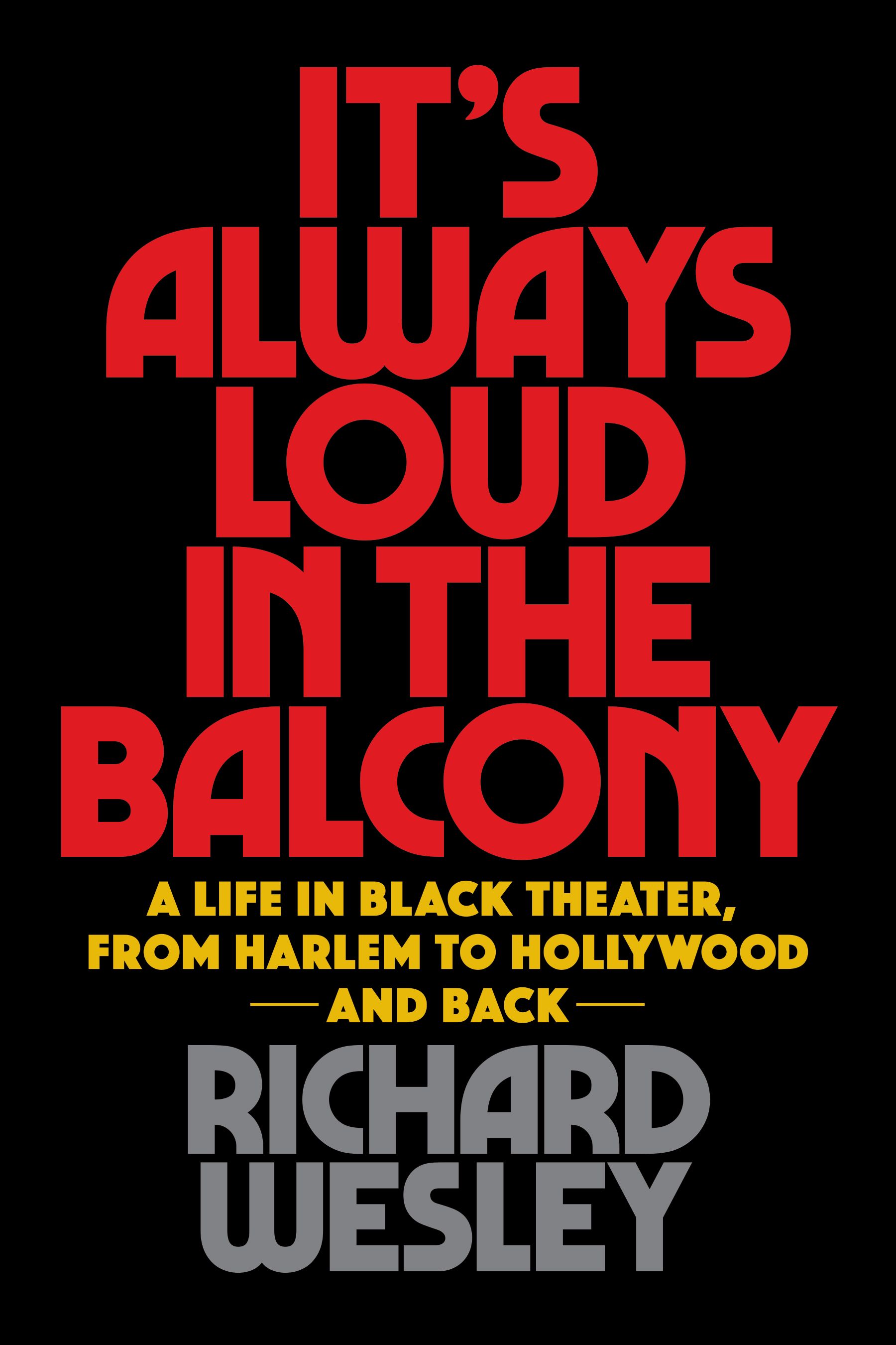 It's Always Loud in the Balcony By Richard Wesley 9781495072413