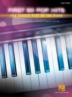 First 50 Pop Hits You Should Play On The Piano 9781495094880
