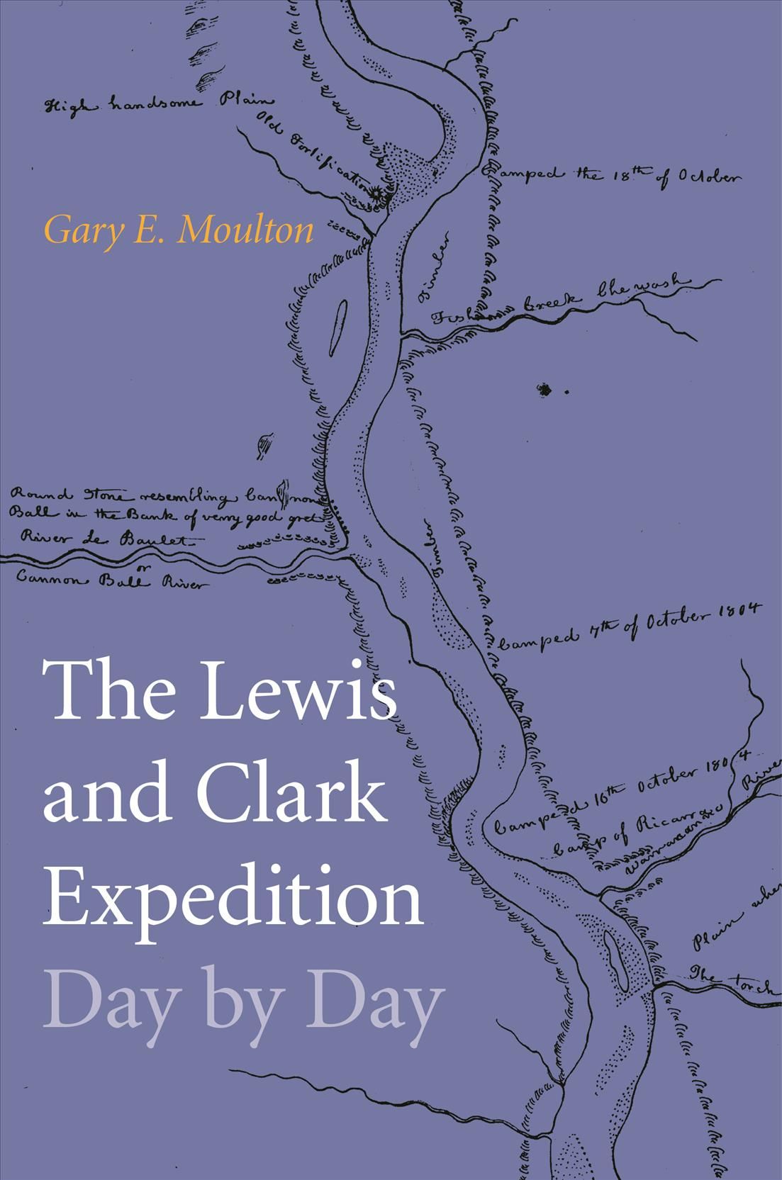 The Lewis and Clark Expedition Day by Day By Gary E. Moulton