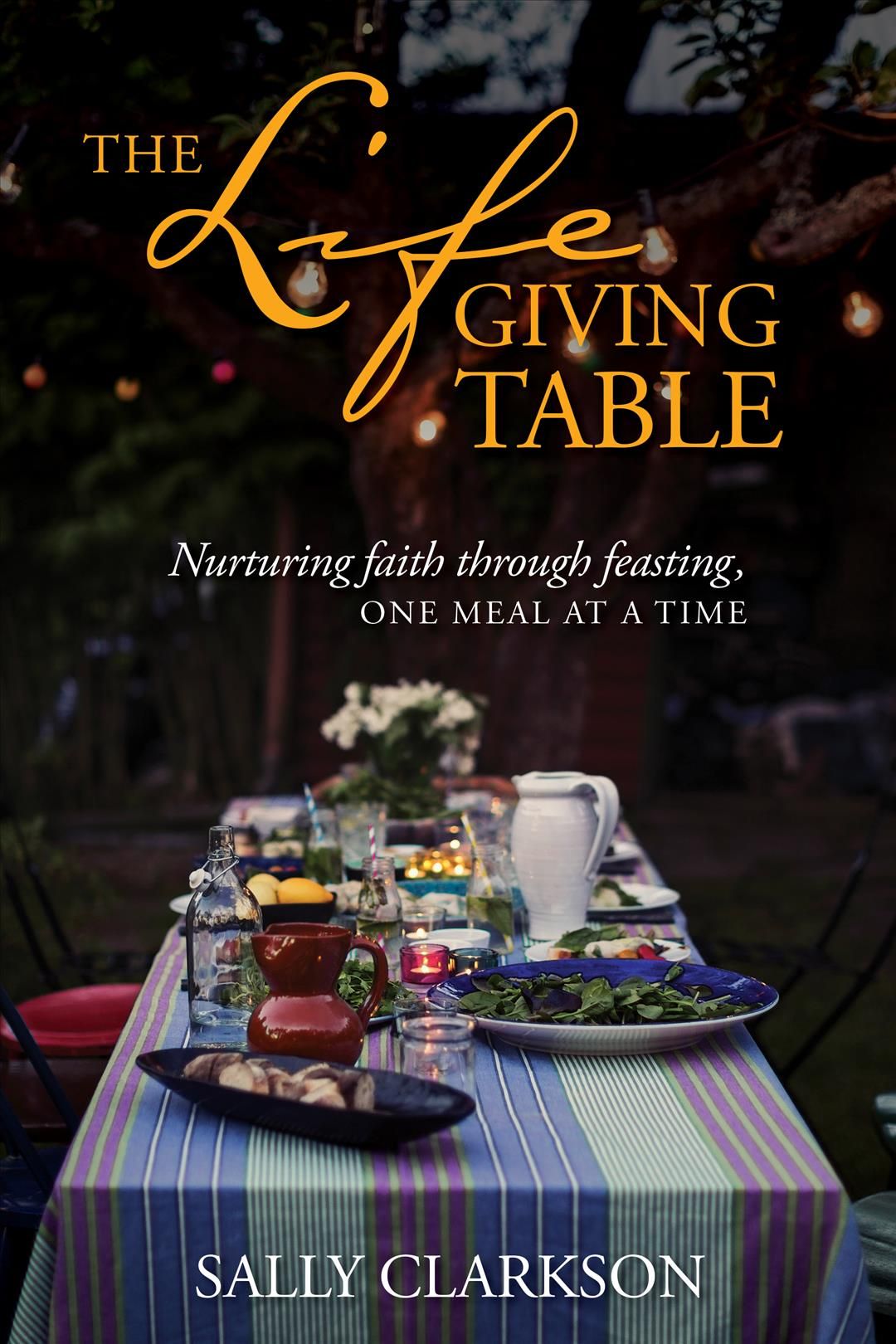 The Lifegiving Table By Sally Clarkson 9781496430632 (Hardback)
