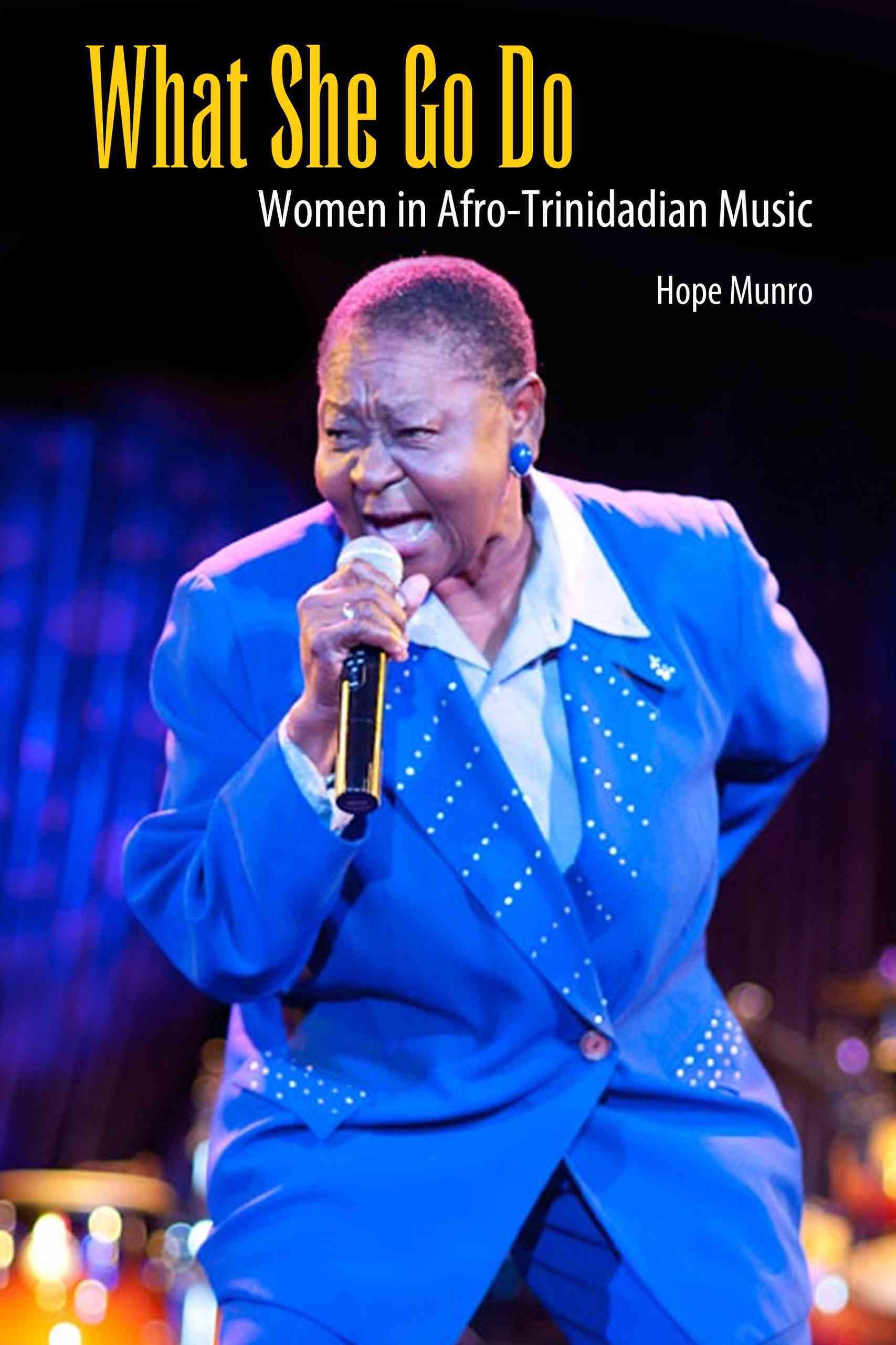 What She Go Do: Women in Afro-Trinidadian Music By Munro, Hope