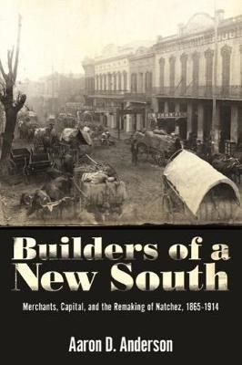 Builders of a New South By Aaron D. Anderson 9781496818362 (Paperback)