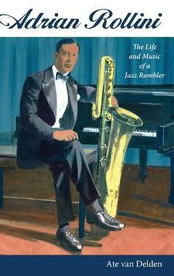 Adrian Rollini By Ate van Delden 9781496825155 (Hardback)