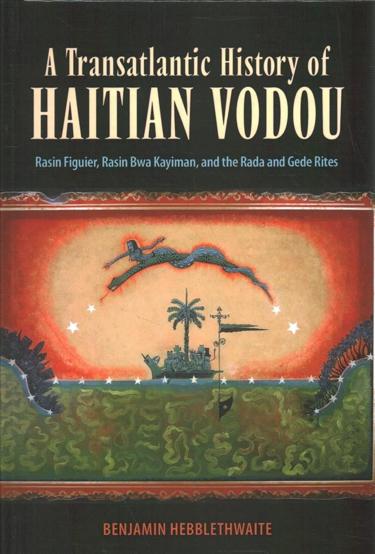 A Transatlantic History of Haitian Vodou By Benjamin Hebblethwaite