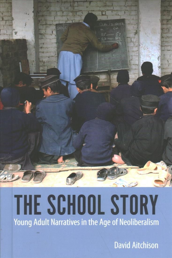 School Story: Young Adult Narratives in the Age of Neoliberalism