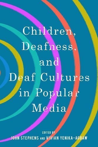 Children, Deafness, and Deaf Cultures in Popular Media 9781496842053