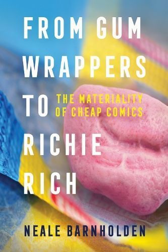 From Gum Wrappers to Richie Rich By Neale Barnholden 9781496851611
