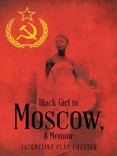 Black Girl in Moscow, a Memoir By Jacqueline Clay Chester (Hardback)