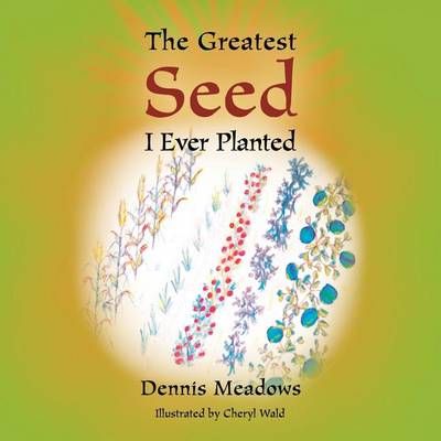 The Greatest Seed I Ever Planted By Dennis Meadows 9781496927057