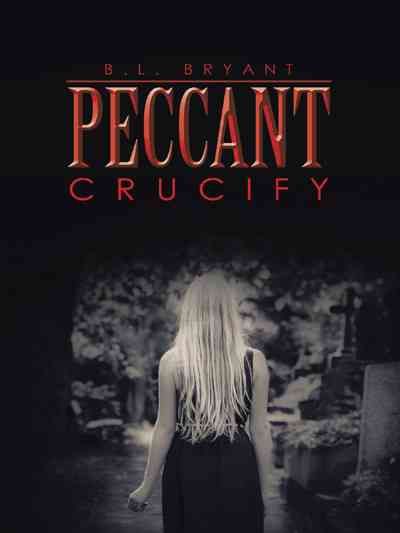 Peccant: Crucify By Bryant, B.L. 9781496946676 (Paperback)