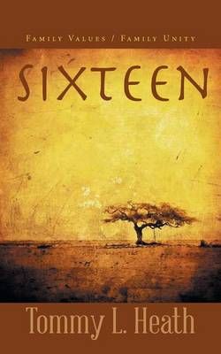 Sixteen By Tommy L Heath 9781496957283 (Paperback)