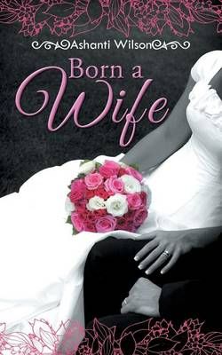 Born a Wife By Ashanti Wilson 9781496958679 (Paperback)
