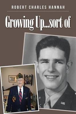 Growing Up...sort of By Robert Charles Hannah 9781496968562