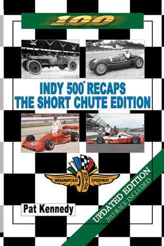Indy 500 Recaps - The Short Chute Edition By Pat Kennedy 9781496972439