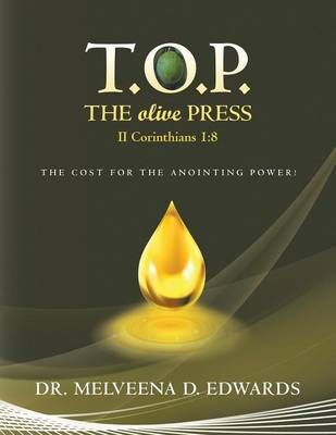 T.O.P. THE olive PRESS By Dr Melveena D Edwards 9781496973337