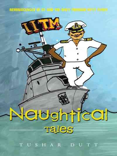 Naughtical Tales: Reminiscences of IIT and the Navy Through Fifty Years