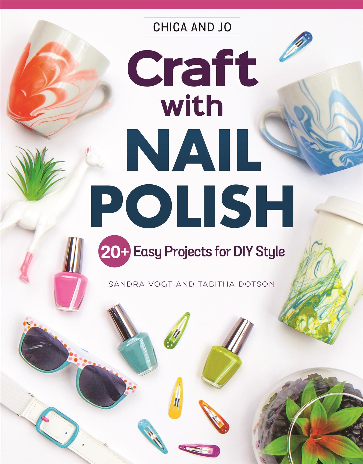 Chica and Jo Craft with Nail Polish By Sandra Vogt 9781497205284