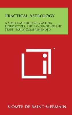 Practical Astrology By Comte De Saint-Germain 9781497874374 (Hardback)