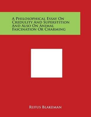 A Philosophical Essay on Credulity and Superstition and Also on Animal Fascination or Charming