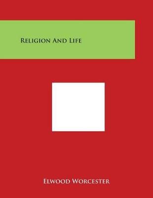 Religion and Life By Elwood Worcester 9781498007559 (Paperback)