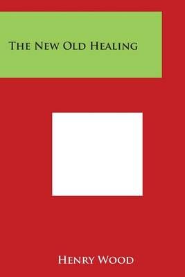 The New Old Healing By Henry Wood 9781498021470 (Paperback)