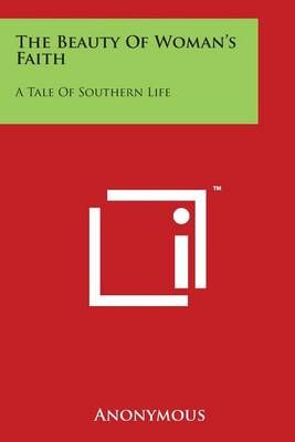 The Beauty of Woman's Faith By Anonymous 9781498023047 (Paperback)