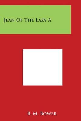 Jean of the Lazy A By B M Bower 9781498033206 (Paperback)